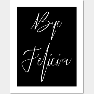 Bye Felicia | Funny Sassy Meme Gift Idea Posters and Art